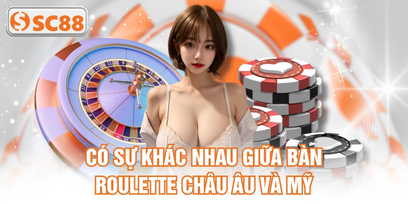 Có sự khác nhau giữa bàn roulette châu Âu và Mỹ