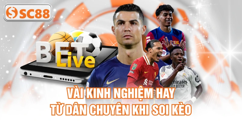 Vài kinh nghiệm hay từ dân chuyên khi soi kèo